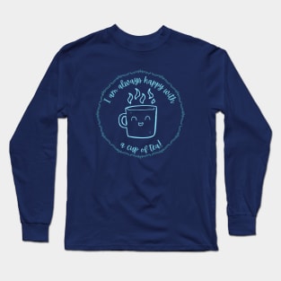 I am always happy with tea Long Sleeve T-Shirt